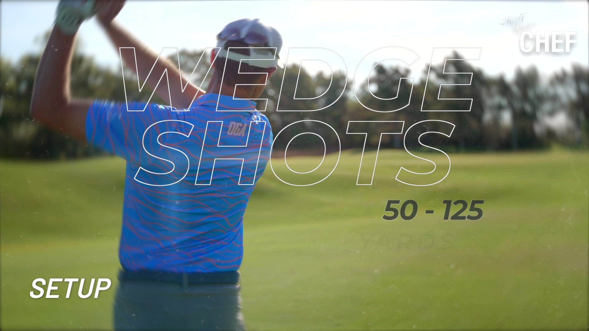 50 to 125-Yard Wedge Shots: Learn the proper setup