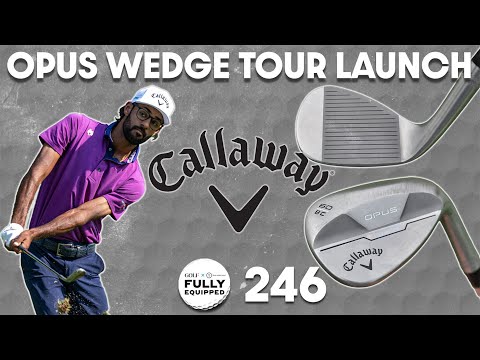 New Callaway Opus wedges and Scottie Scheffler's incredible driving stats | Fully Equipped